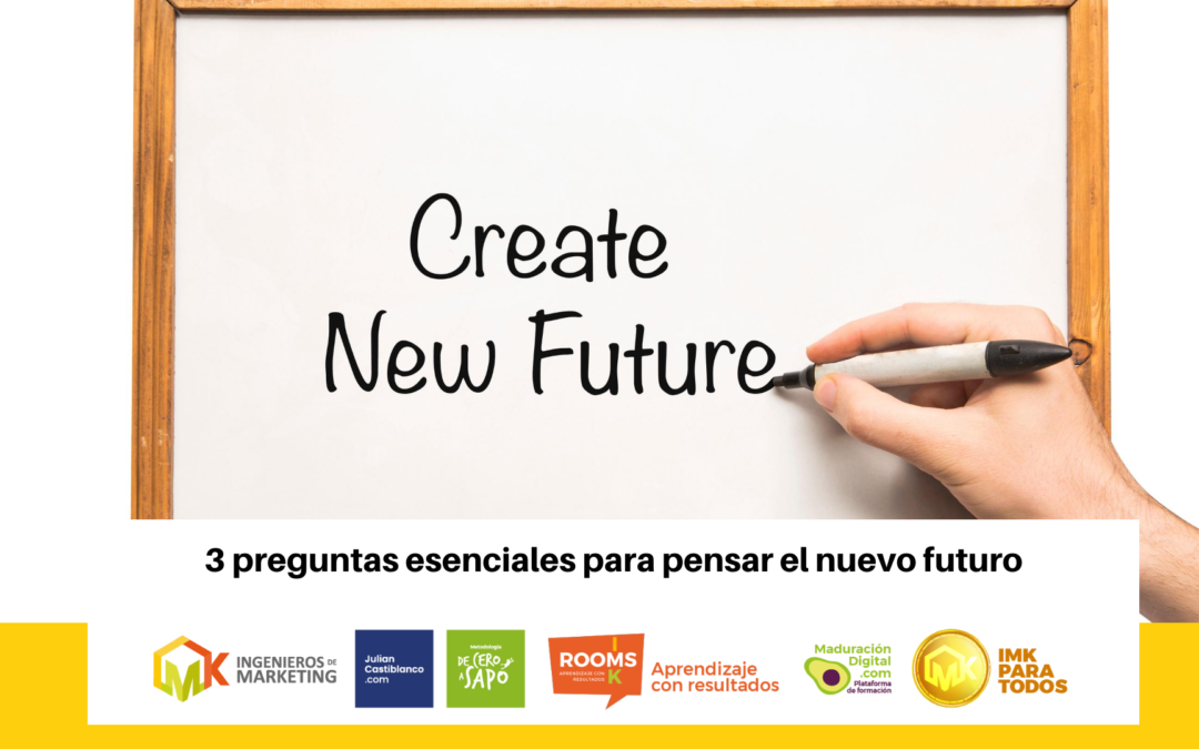 3 preguntas esenciales para pensar el nuevo futuro