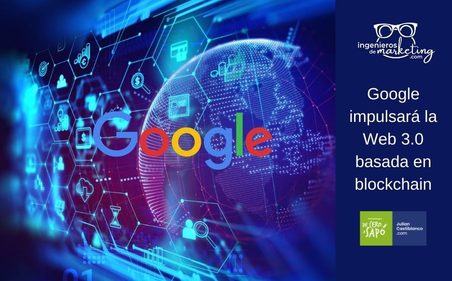Google impulsará la Web 3.0 basada en blockchain