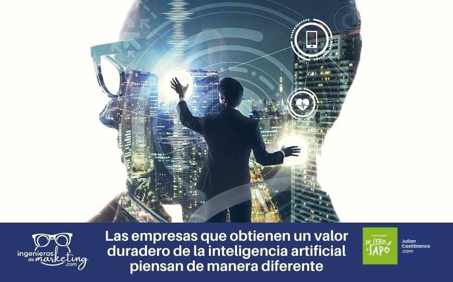 Las empresas que obtienen un valor duradero de la inteligencia artificial piensan de manera diferente