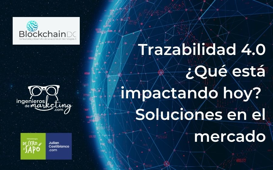 Trazabilidad 4.0 ¿Qué está impactando hoy? Soluciones en el mercado