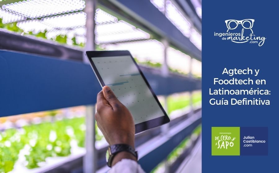 Agtech y Foodtech en Latinoamérica: Guía Definitiva