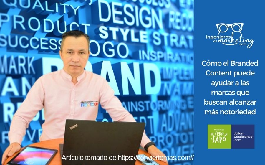Cómo el Branded Content puede ayudar a las marcas que buscan alcanzar más notoriedad
