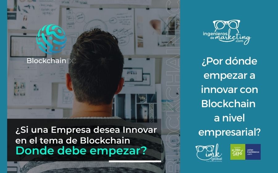 ¿Por dónde empezar a innovar con Blockchain a nivel empresarial?